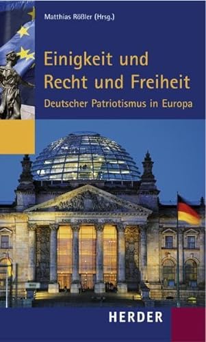 Einigkeit und Recht und Freiheit: Deutscher Patriotismus in Europa von Herder, Freiburg